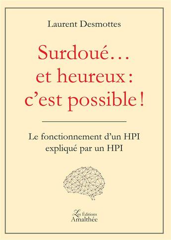 Couverture du livre « Surdoué... et heureux : c'est possible ! ; le fonctionnement d'un HPI expliqué par un HPI » de Laurent Desmottes aux éditions Amalthee