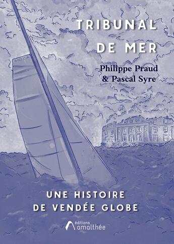 Couverture du livre « Tribunal de mer : Une histoire de Vendée Globe » de Philippe Praud et Pascal Syre aux éditions Amalthee