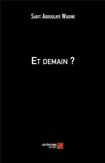 Couverture du livre « Et demain ? » de Sabit Abdoulaye Wadine aux éditions Editions Du Net