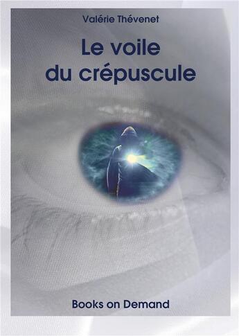 Couverture du livre « Le voile du crépuscule » de Valerie Thevenet aux éditions Books On Demand