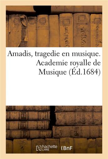 Couverture du livre « Amadis, tragedie en musique. academie royalle de musique » de Quinault/Lully aux éditions Hachette Bnf