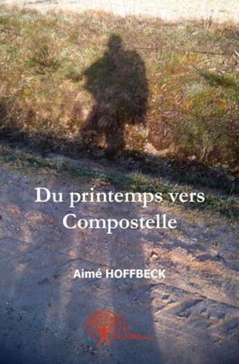 Couverture du livre « Du printemps vers compostelle » de Hoffbeck Aime aux éditions Edilivre