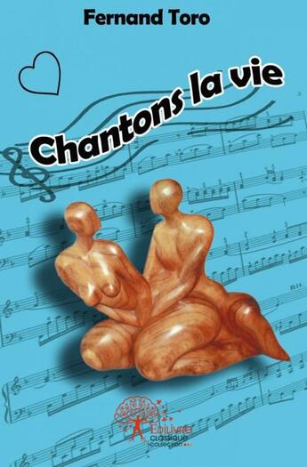 Couverture du livre « Chantons la vie - recits et poemes suivis de l amour de a a z » de Fernand Toro aux éditions Edilivre