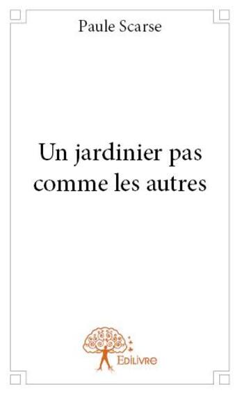 Couverture du livre « Un jardinier pas comme les autres » de Paule Scarse aux éditions Edilivre