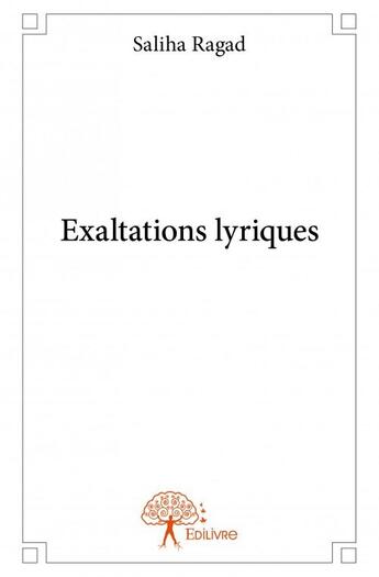 Couverture du livre « Exaltations lyriques » de Saliha Ragad aux éditions Edilivre