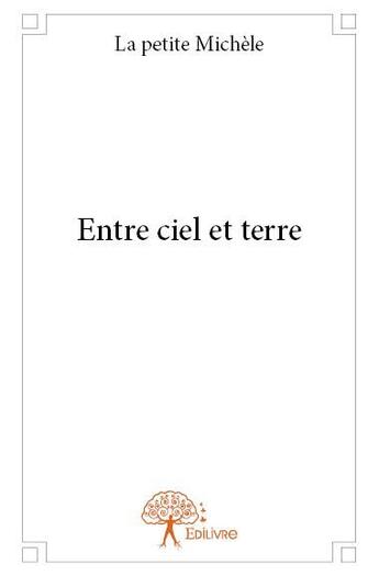 Couverture du livre « Entre ciel et terre » de Michele La Petite aux éditions Edilivre