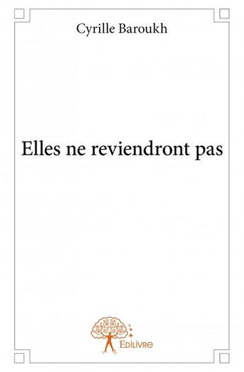 Couverture du livre « Elles ne reviendront pas » de Cyrille Baroukh aux éditions Edilivre