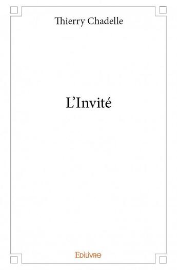 Couverture du livre « L'invité » de Thierry Chadelle aux éditions Edilivre