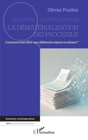 Couverture du livre « La dématérialisation des processus : Comment faire face aux différents enjeux sociétaux ? » de Olivier Pradon aux éditions L'harmattan