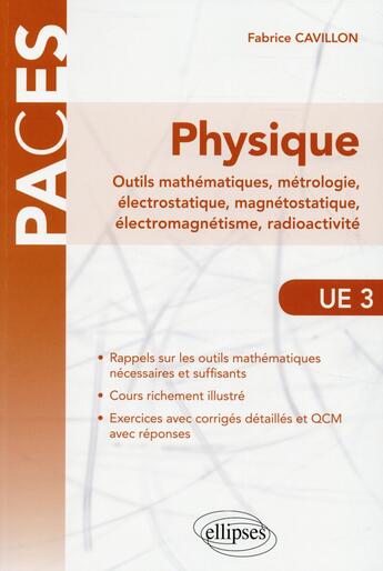 Couverture du livre « Ue3 - physique, outils mathematiques, metrologie, electrostatique, magnetostatique, electromagnetism » de Fabrice Cavillon aux éditions Ellipses