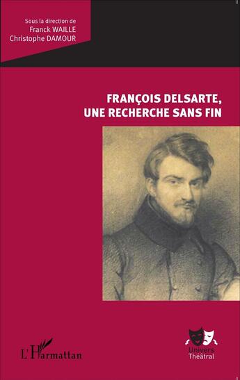 Couverture du livre « François Delsarte ; une recherche sans fin » de Franck Waille et Christophe Damour aux éditions L'harmattan