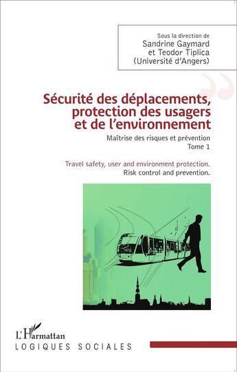 Couverture du livre « Sécurité des déplacements protection des usagers et de l'environnement t.1 ; maitrise des risques et prévention » de  aux éditions L'harmattan