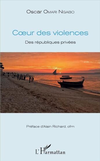 Couverture du livre « Coeur des violences ; des républiques privées » de Oscar Omari Ngabo aux éditions L'harmattan