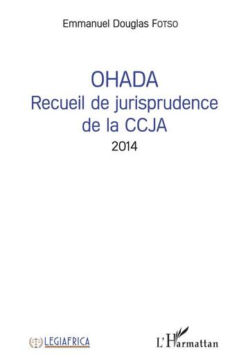 Couverture du livre « OHADA recueil de jurisprudence de la CCJA 2014 » de Emmanuel Douglas Fotso aux éditions L'harmattan