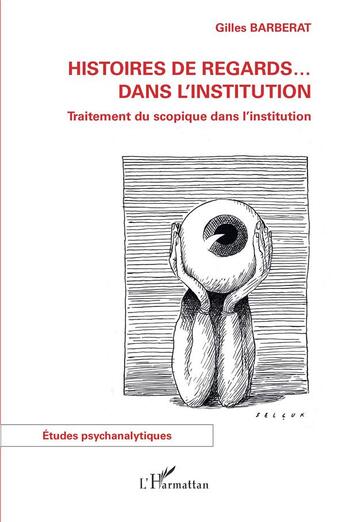 Couverture du livre « Histoires de regards ... dans l'institution : traitement du scopique dans l'institution » de Gilles Barberat aux éditions L'harmattan