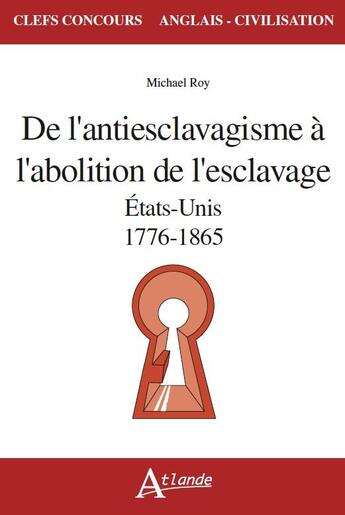 Couverture du livre « De l'antiesclavagisme a l'abolition de l'esclavage - etats u » de Michaël Roy aux éditions Atlande Editions