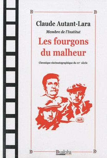 Couverture du livre « Les fourgons du malheur ; chronique cinématographique du XX siècle » de Claude Autan-Lara aux éditions Dualpha