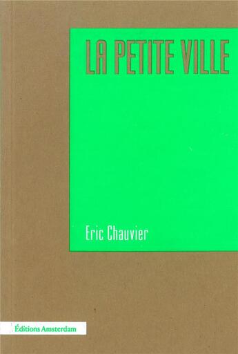 Couverture du livre « La petite ville » de Eric Chauvier aux éditions Amsterdam