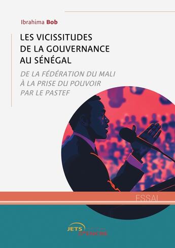 Couverture du livre « Les vicissitudes de la gouvernance au Sénégal : De la fédération du Mali à la prise du pouvoir par le PASTEF » de Ibrahima Bob aux éditions Jets D'encre