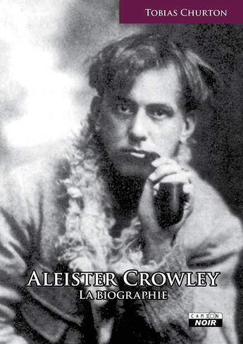 Couverture du livre « Aleister Crowley, la biographie » de Tobias Churton aux éditions Le Camion Blanc