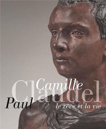 Couverture du livre « Camille Claudel, Paul Claudel ; le rêve et la vie » de  aux éditions Lienart