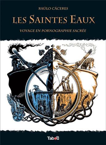 Couverture du livre « Les saintes eaux ; voyage en pornographie sacrée » de Raulo Caceres aux éditions Tabou