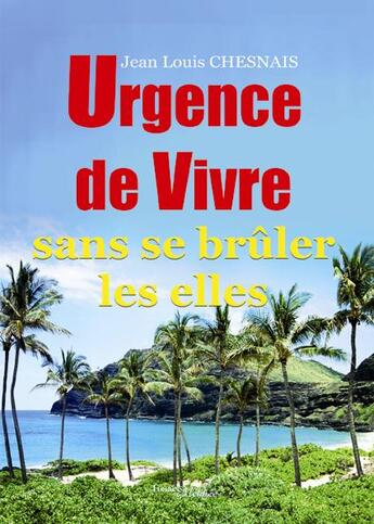 Couverture du livre « Urgence de vivre sans se brûler les elles » de Jean-Louis Chesnais aux éditions Melibee