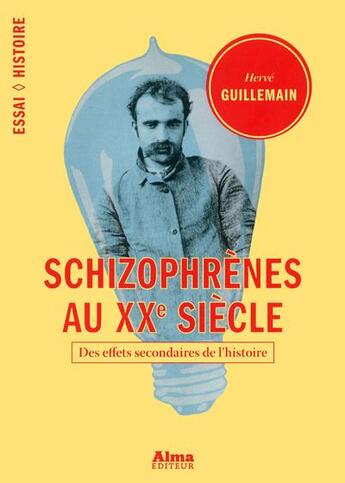 Couverture du livre « Schizophrènes au XXe siècle ; des effets secondaires de l'Histoire » de Herve Guillemain aux éditions Alma Editeur