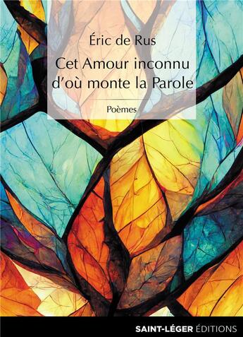 Couverture du livre « Cet amour inconnu d'où monte la Parole » de Eric De Rus aux éditions Saint-leger