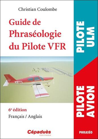 Couverture du livre « Guide de la phraséologie du pilote VFR (6e édition) » de Christian Coulombe aux éditions Cepadues