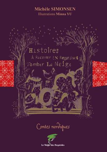 Couverture du livre « Histoires à raconter en regardant tomber la neige : contes nordiques » de Michele Simonsen et Minna Yu aux éditions Le Verger Des Hesperides