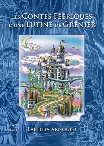 Couverture du livre « Les contes feeriques d'une lutine de grenier » de Laetitia Arnould aux éditions Durand Peyroles