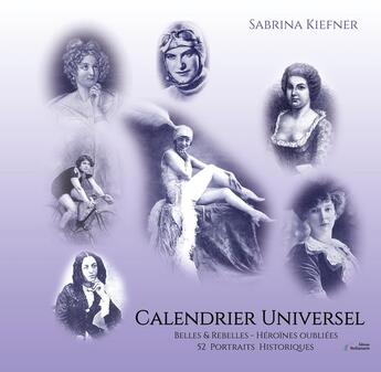 Couverture du livre « Calendrier universel des grandes femmes : Belles et rebelles, héroïnes oubliées, 52 portraits historiques » de Sabrina Kiefner aux éditions Stellamaris