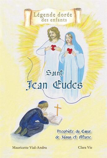 Couverture du livre « Saint Jean Eudes ; prophète du coeur de Jésus et Marie » de Mauricette Vial-Andru et Clara Vle aux éditions Saint Jude