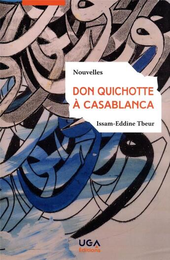 Couverture du livre « Don Quichotte à Casablanca : nouvelles » de Issam-Eddine Tbeur aux éditions Uga Éditions