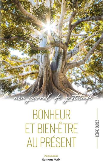 Couverture du livre « Bonheur et bien-être au présent : mon journal de gratitude » de Cedric Duriez aux éditions Editions Maia