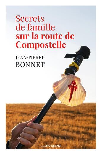 Couverture du livre « Secrets de famille sur la route de Compostelle » de Jean-Pierre Bonnet aux éditions Moissons Noires