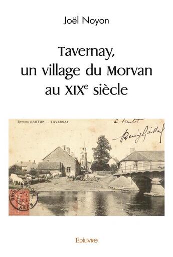 Couverture du livre « Tavernay, un village du morvan au xixe siecle » de Noyon Joel aux éditions Edilivre