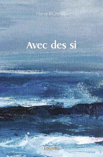 Couverture du livre « Avec des si » de Herve Richard aux éditions Edilivre