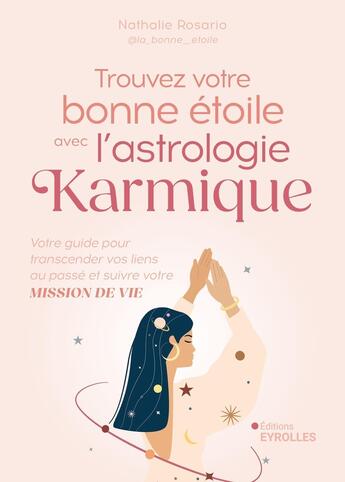 Couverture du livre « Trouvez votre bonne étoile avec l'astrologie karmique : Votre guide pour transcender vos liens au passé et suivre votre mission de vie » de Nathalie Rosario aux éditions Eyrolles