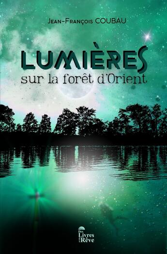 Couverture du livre « Lumières sur la forêt d'Orient » de Jean-François Coubau aux éditions Des Livres Et Du Reve