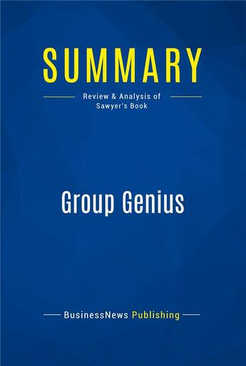 Couverture du livre « Summary : group genius (review and analysis of Sawyer's book) » de  aux éditions Business Book Summaries