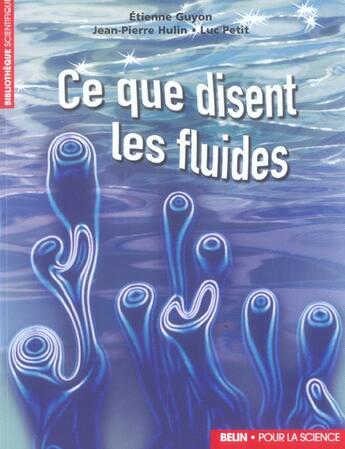 Couverture du livre « Ce que disent les fuides. la science des ecoulements en images » de Guyon E Hulin J aux éditions Belin Education