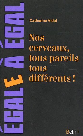 Couverture du livre « Nos cerveaux, tous pareils tous differents » de Catherine Vidal aux éditions Belin