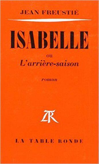 Couverture du livre « Isabelle ou l'arriere-saison » de Jean Freustie aux éditions Table Ronde