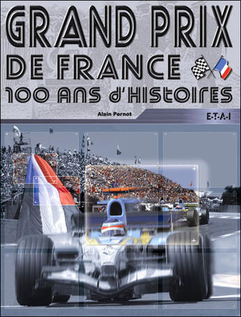 Couverture du livre « Grand prix de france, un siecle en histoires » de Alain Pernot aux éditions Etai