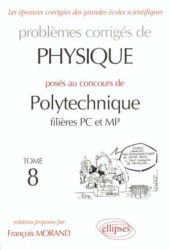 Couverture du livre « Physique polytechnique 1998-1999 - tome 8 - filieres pc et mp » de François Morand aux éditions Ellipses