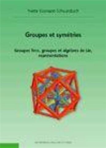 Couverture du livre « Groupes et symétries - 2ème édition : Groupes finis, groupes et algèbres de Lie, représentations » de Kosmann-Swarzbach Y. aux éditions Ecole Polytechnique