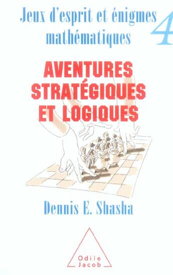 Couverture du livre « Jeux d'esprit et enigmes mathematiques 4 - aventures strategiques et logiques » de Shasha Dennis E. aux éditions Odile Jacob