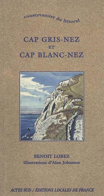 Couverture du livre « Cap Gris-Nez et Cap Blanc-Nez » de Lobez Benoît et Johnston Alan aux éditions Actes Sud